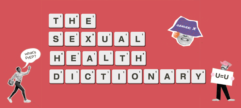We're building a new sexual health dictionary and hope you'll use it as a valuable resource