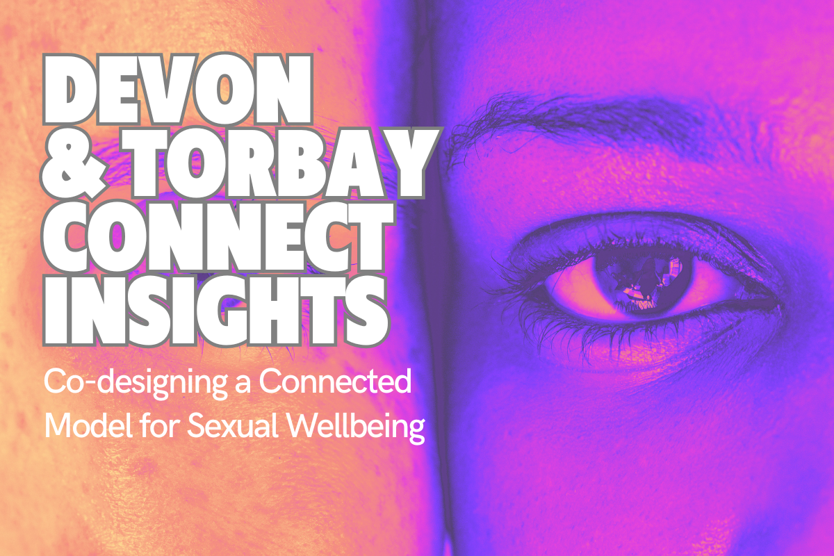 Shaping the Future of Sexual Wellbeing: Our Devon and Torbay Connect Insights